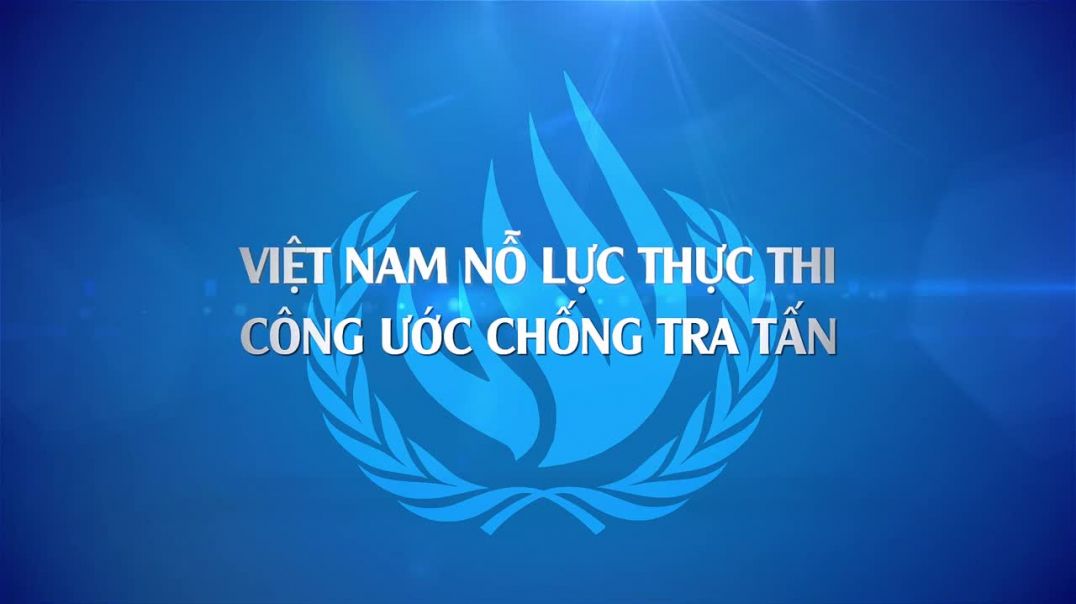 Việt Nam nỗ lực thực thi Công ước chống tra tấn