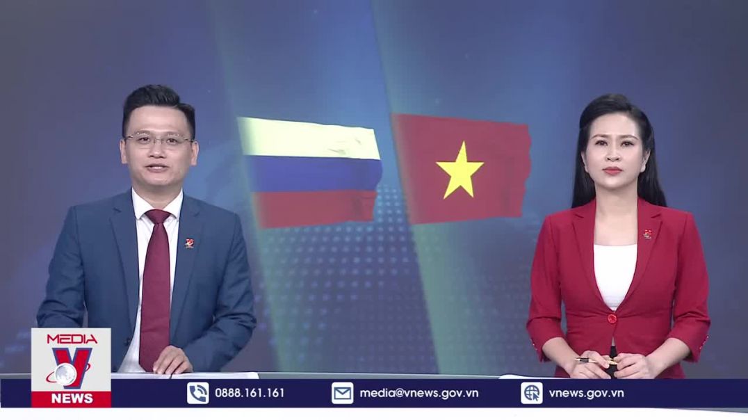 ⁣Cột mốc mới nâng tầm quan hệ Đối tác Chiến lược toàn diện Việt Nam – Liên Bang Nga