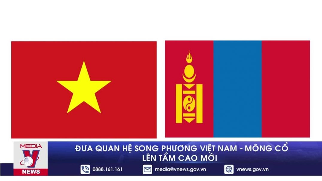 ⁣Đưa quan hệ song phương Việt Nam - Mông Cổ lên tầm cao mới